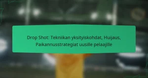 Drop Shot: Tekniikan yksityiskohdat, Huijaus, Paikannusstrategiat uusille pelaajille