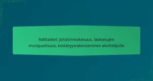 Rallitaidot: Johdonmukaisuus, laukaisujen monipuolisuus, kestävyysrakentaminen aloittelijoille