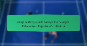 Vikoja selitetty uusille sulkapallon pelaajille: Palveluvikat, Rajasäännöt, Häirintä