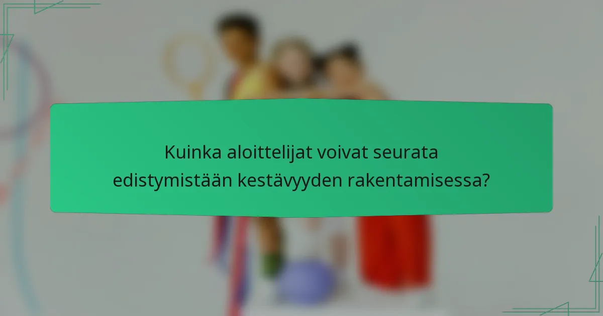 Kuinka aloittelijat voivat seurata edistymistään kestävyyden rakentamisessa?