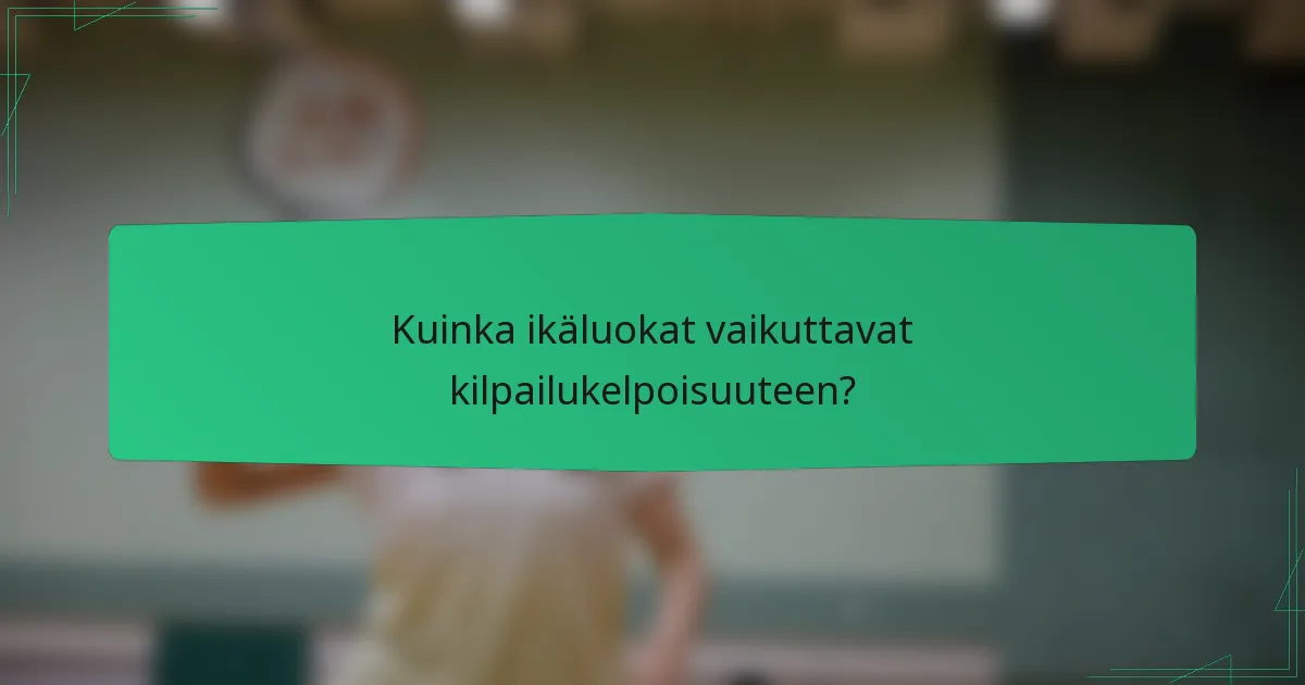 Kuinka ikäluokat vaikuttavat kilpailukelpoisuuteen?