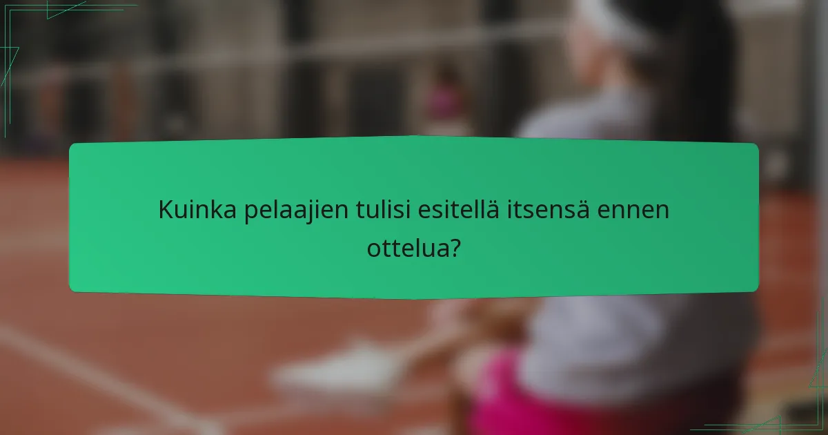 Kuinka pelaajien tulisi esitellä itsensä ennen ottelua?