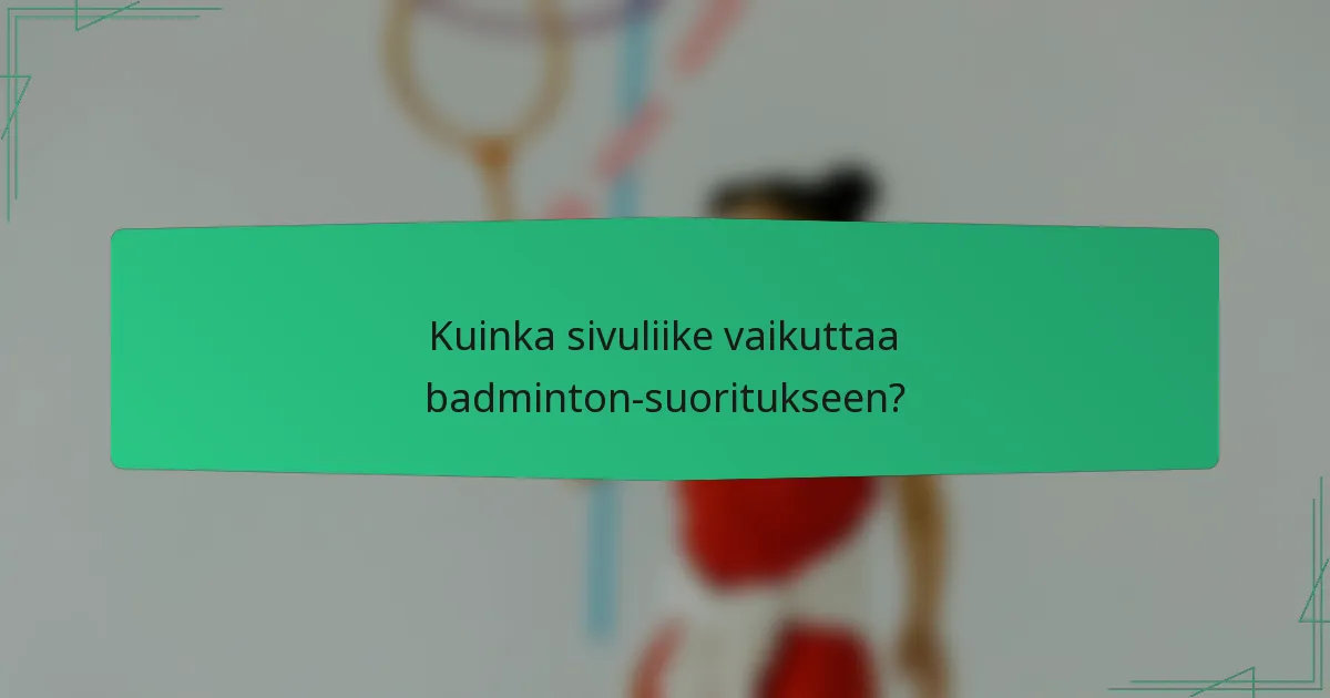 Kuinka sivuliike vaikuttaa badminton-suoritukseen?
