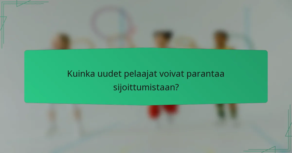 Kuinka uudet pelaajat voivat parantaa sijoittumistaan?