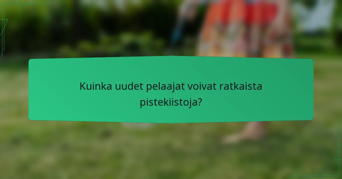 Kuinka uudet pelaajat voivat ratkaista pistekiistoja?