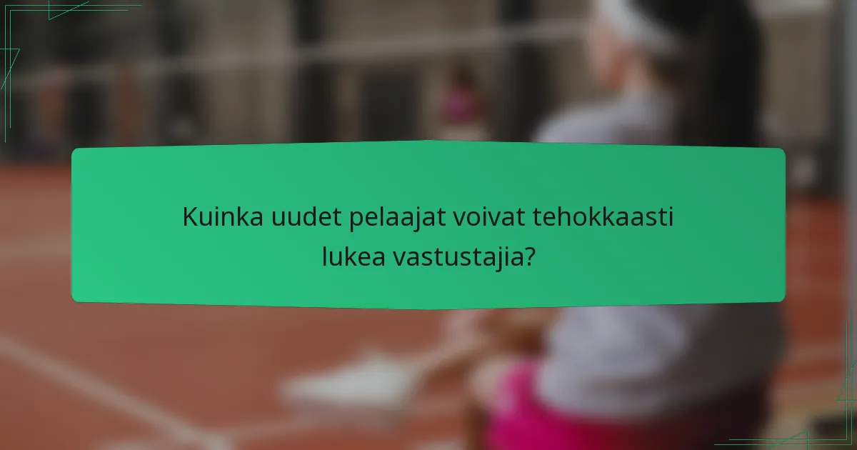 Kuinka uudet pelaajat voivat tehokkaasti lukea vastustajia?