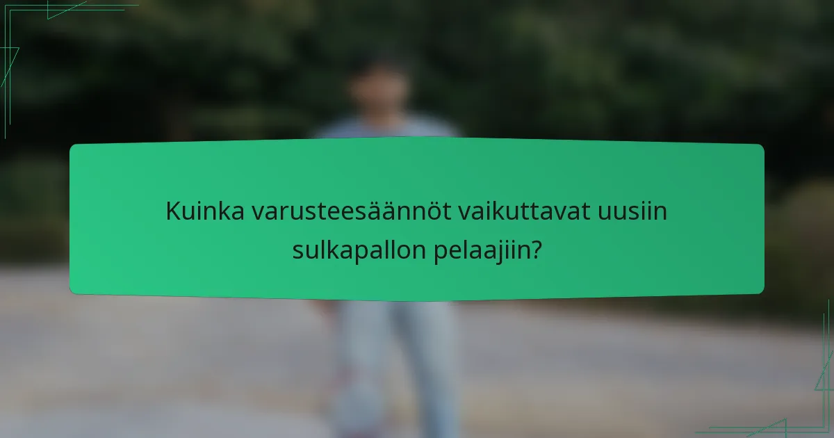 Kuinka varusteesäännöt vaikuttavat uusiin sulkapallon pelaajiin?