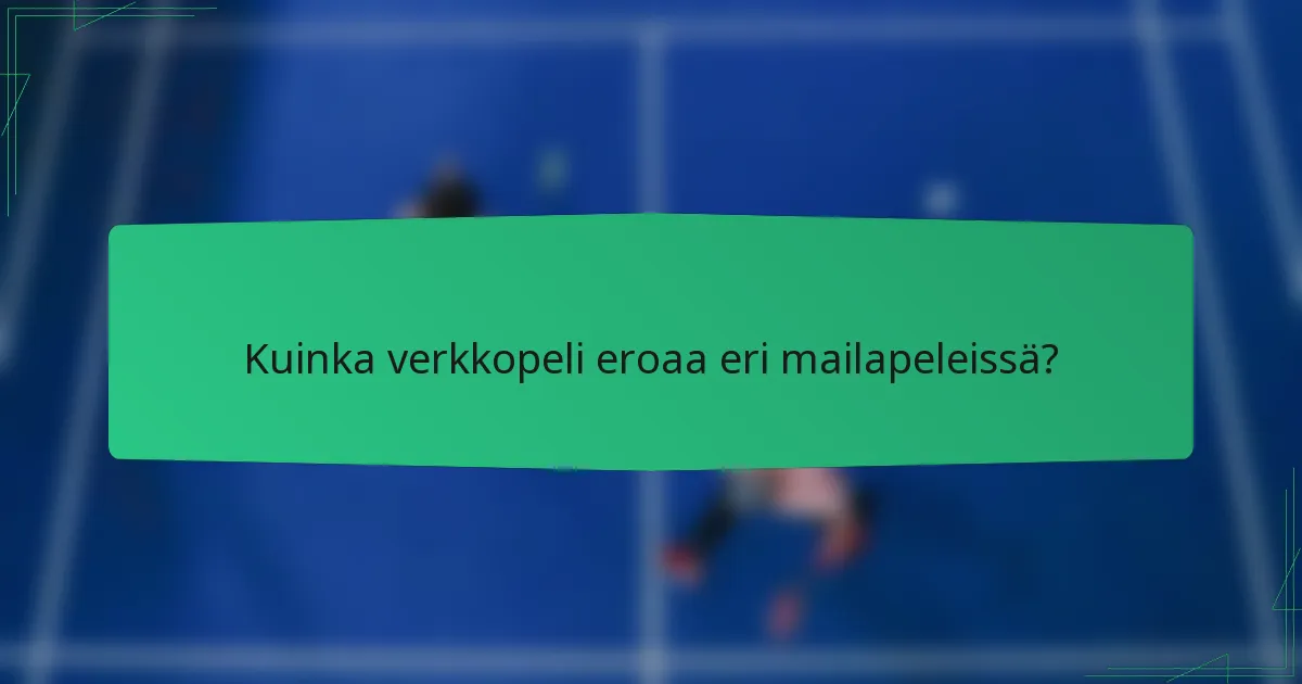 Kuinka verkkopeli eroaa eri mailapeleissä?