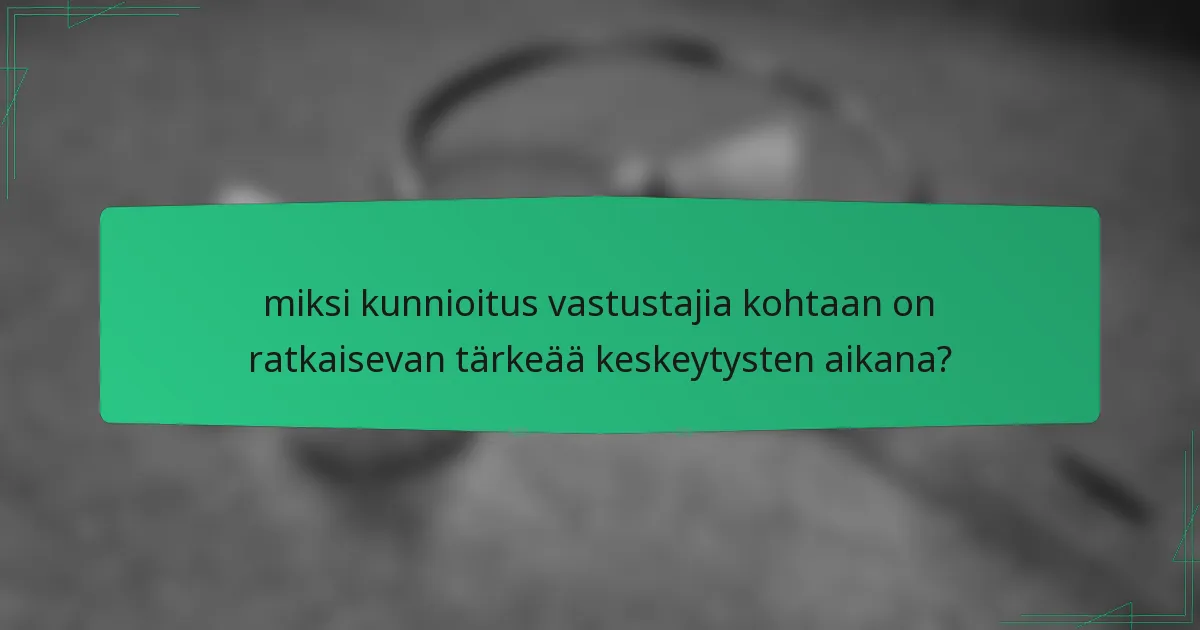 miksi kunnioitus vastustajia kohtaan on ratkaisevan tärkeää keskeytysten aikana?