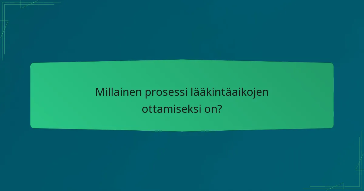 Millainen prosessi lääkintäaikojen ottamiseksi on?