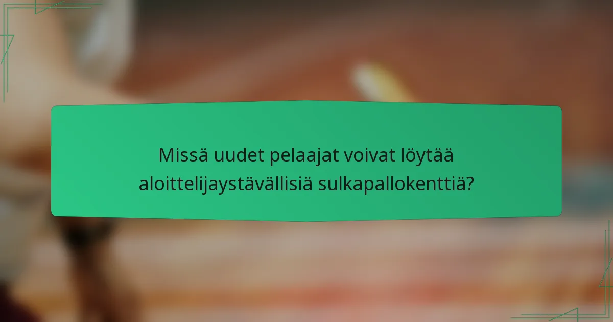 Missä uudet pelaajat voivat löytää aloittelijaystävällisiä sulkapallokenttiä?