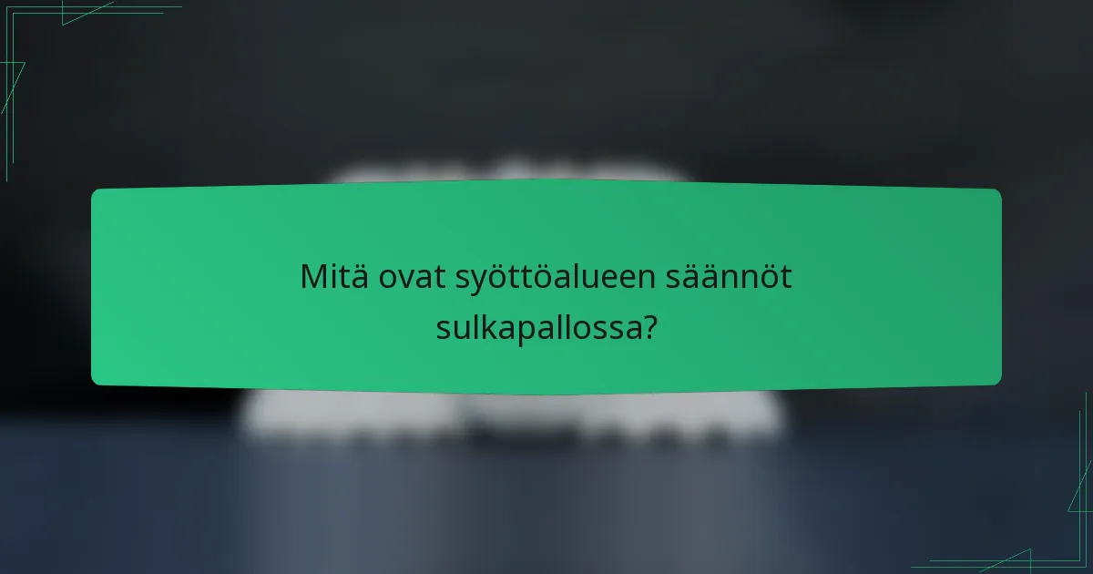Mitä ovat syöttöalueen säännöt sulkapallossa?