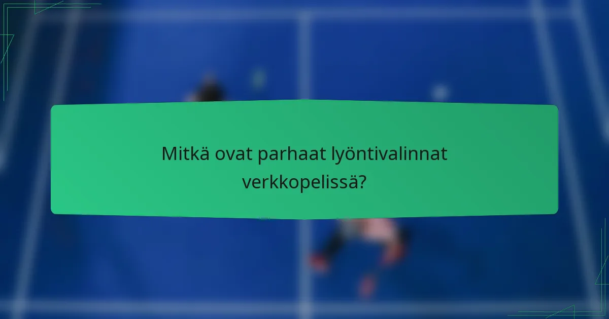 Mitkä ovat parhaat lyöntivalinnat verkkopelissä?