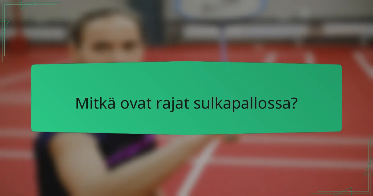 Mitkä ovat rajat sulkapallossa?