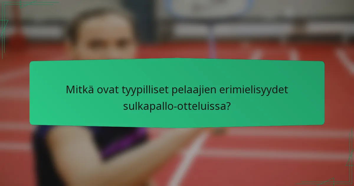 Mitkä ovat tyypilliset pelaajien erimielisyydet sulkapallo-otteluissa?