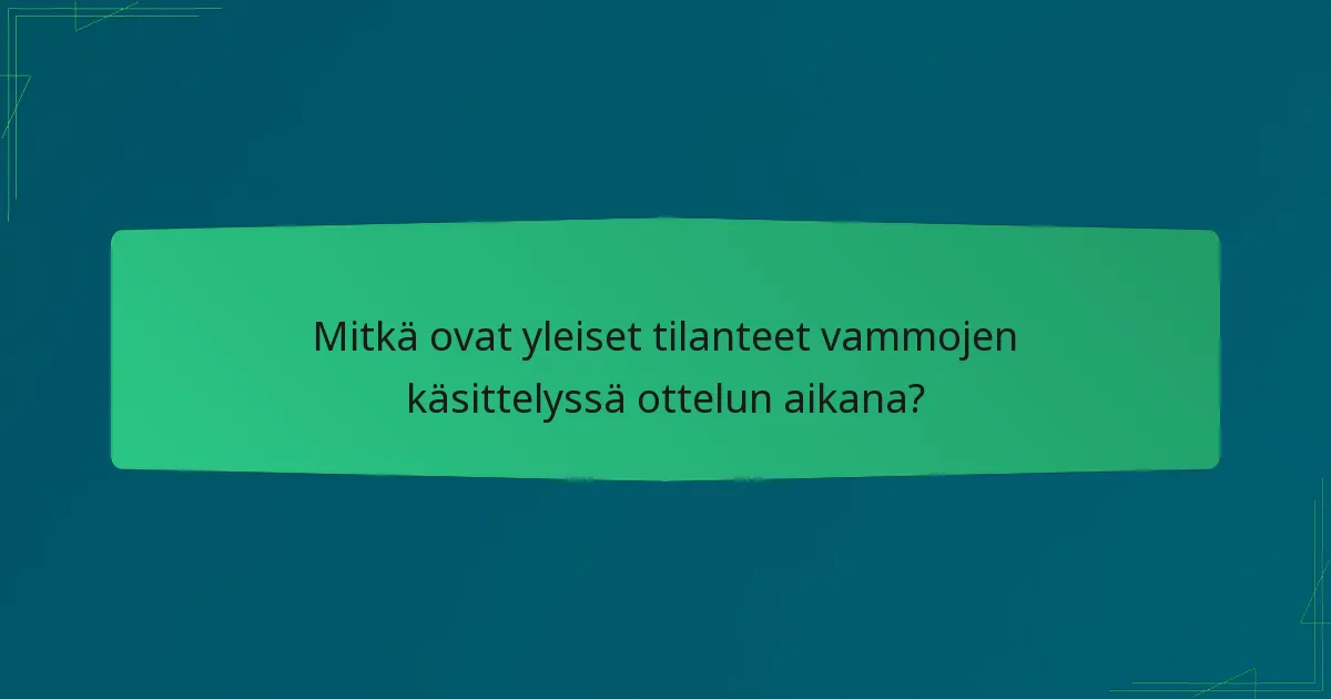 Mitkä ovat yleiset tilanteet vammojen käsittelyssä ottelun aikana?